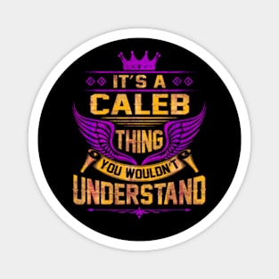 It's a Caleb thing you won't understand Magnet